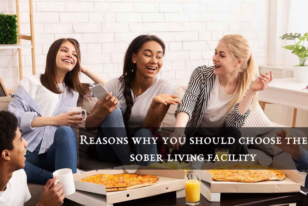 Reasons why you should choose the sober living facility
