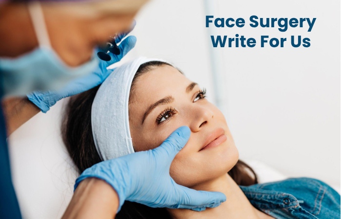 Face Surgery Write For Us