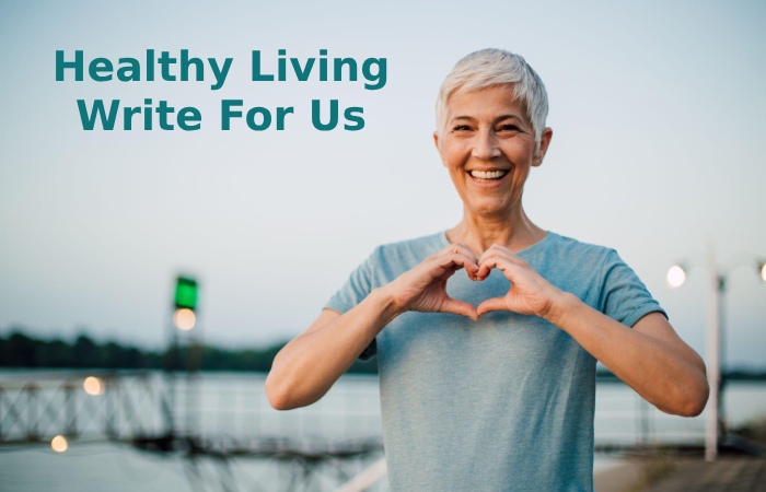 Healthy Living Write For Us