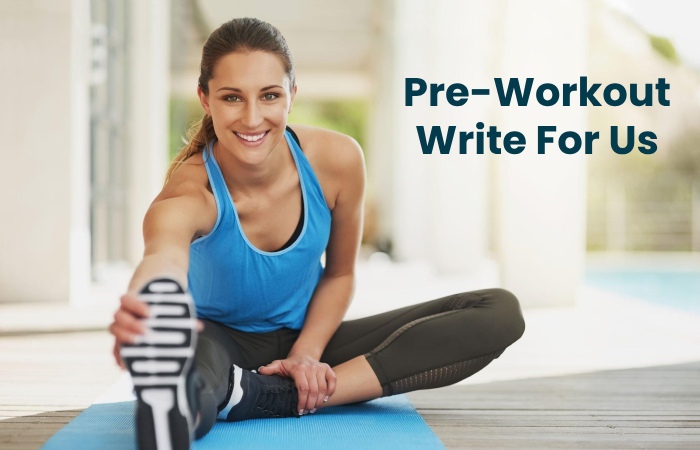 Pre-Workout Write For Us