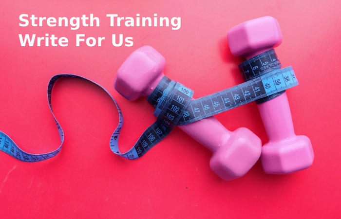 Strength Training Write For Us